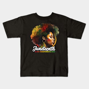 Juneteenth Is My Independence Day Shirt Celebrate Black Women Kids T-Shirt